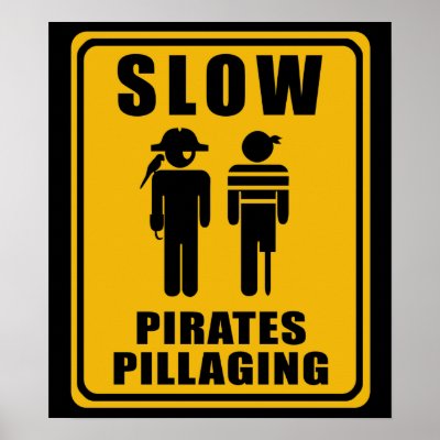 slow_pirates_pillaging_sign_poster-rec6086be85ad4bc5bb0bbf7b920b8071_ah2w_400.jpg