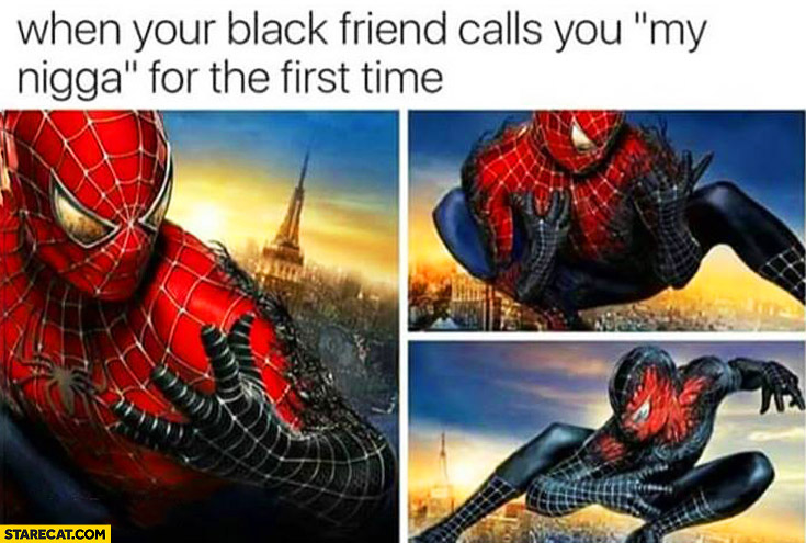 when-your-black-friend-calls-you-my-nigga-for-the-first-time-spiderman.jpg