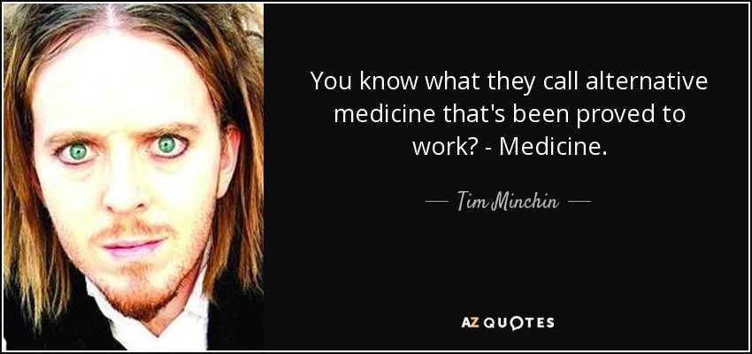 quote-you-know-what-they-call-alternative-medicine-that-s-been-proved-to-work-medicine-tim-minchin-46-10-95.jpg